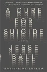 Book cover of A Cure for Suicide by Jesse Ball