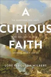 Book cover of A Curious Faith by Lore Ferguson Wilbert