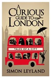 Book cover of A Curious Guide to London by Simon Leyland