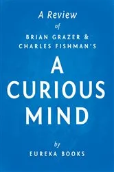 Book cover of A Curious Mind by Brian Grazer and Charles Fishman | A Review by IRB Media