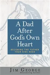 Book cover of A Dad After God's Own Heart by Jim George