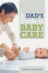 Book cover of A Dad's Guide to Babycare by Colin Cooper