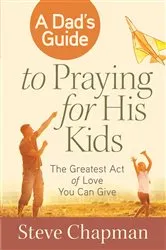 Book cover of A Dad's Guide to Praying for His Kids by Steve Chapman