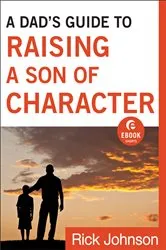 Book cover of A Dad's Guide to Raising a Son of Character (Ebook Shorts) by Rick Johnson