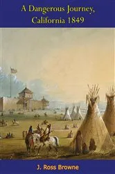 Book cover of A Dangerous Journey, California 1849 by Unknown
