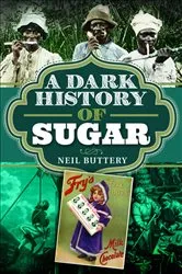 Book cover of A Dark History of Sugar by Neil Buttery