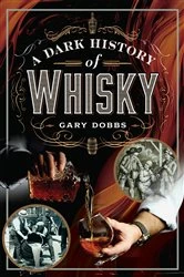 Book cover of A Dark History of Whisky by N/A