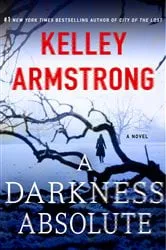 Book cover of A Darkness Absolute by Kelley Armstrong