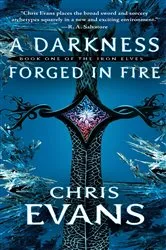 Book cover of A Darkness Forged in Fire by Chris Evans