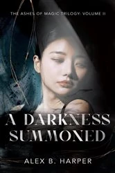 Book cover of A Darkness Summoned by Alex B Harper