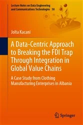 Book cover of A Data-Centric Approach to Breaking the FDI Trap Through Integration in Global Value Chains by Jolta Kacani