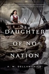 Book cover of A Daughter of No Nation by A. M. Dellamonica