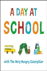 Book cover of A Day at School with The Very Hungry Caterpillar by Eric Carle