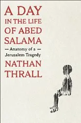 Book cover of A Day in the Life of Abed Salama by Nathan Thrall