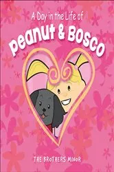 Book cover of A Day in the Life of Peanut & Bosco by Brothers Minor