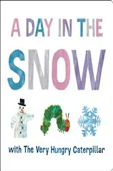 Book cover of A Day in the Snow with The Very Hungry Caterpillar by Eric Carle