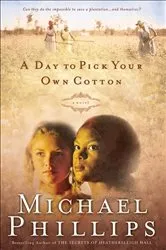 Book cover of A Day to Pick Your Own Cotton (Shenandoah Sisters Book #2) by Michael Phillips