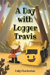 Book cover of A Day with Logger Travis by Cally Chamberlain