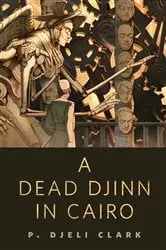 Book cover of A Dead Djinn in Cairo by P. Djèlí Clark