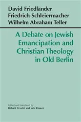 Book cover of A Debate on Jewish Emancipation and Christian Theology in Old Berlin by David Friedländer