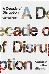 Book cover of A Decade of Disruption by Garrett Peck