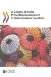 Book cover of A Decade of Social Protection Development in Selected Asian Countries by OECD Publishing