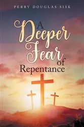 Book cover of A Deeper Fear of Repentance by Perry Douglas Sisk