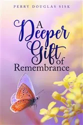 Book cover of A Deeper Gift of Remembrance by Perry Douglas Sisk