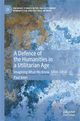 Book cover of A Defence of the Humanities in a Utilitarian Age by Paul Keen