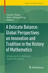Book cover of A Delicate Balance: Global Perspectives on Innovation and Tradition in the History of Mathematics by David E. Rowe