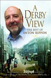 Book cover of A Derby View - The Best of Anton Rippon by Anton Rippon