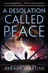 Book cover of A Desolation Called Peace by Arkady Martine