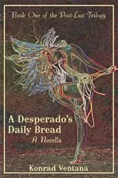 Book cover of A Desperado's Daily Bread by Konrad Ventana