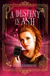 Book cover of A Destiny in Ash by Julie Zantopoulos