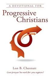 Book cover of A Devotional For Progressive Christians by Lon B. Chesnutt
