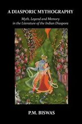 Book cover of A Diasporic Mythography by P.M. Biswas