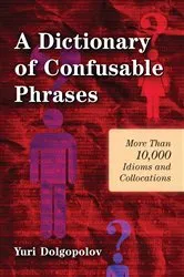 Book cover of A Dictionary of Confusable Phrases (2nd ed.) by Yuri Dolgopolov
