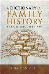 Book cover of A Dictionary of Family History by Jonathan Scott