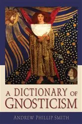 Book cover of A Dictionary of Gnosticism by Andrew Phillip Smith