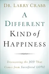 Book cover of A Different Kind of Happiness by Dr. Larry Crabb