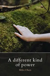 Book cover of A Different Kind Of Power by Miles Olsen