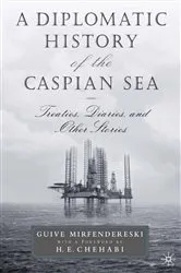 Book cover of A Diplomatic History of the Caspian Sea by G. Mirfendereski