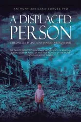 Book cover of A Displaced Person by Anthony Janicska-Boross PhD