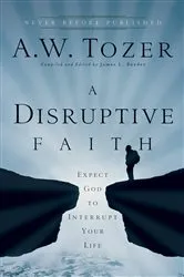 Book cover of A Disruptive Faith by A.W. Tozer