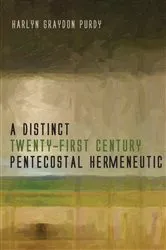 Book cover of A Distinct Twenty-First Century Pentecostal Hermeneutic by Harlyn Graydon Purdy