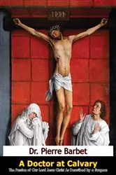 Book cover of A Doctor at Calvary by Dr. Pierre Barbet