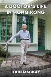 Book cover of A Doctor's Life in Hong Kong by John Mackay