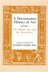 Book cover of A Documentary History of Art, Volume 1 by Elizabeth Gilmore Holt