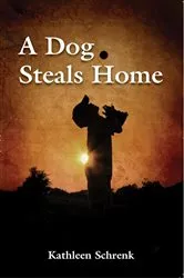 Book cover of A Dog Steals Home by Kathleen Schrenk