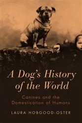 Book cover of A Dog's History of the World by Laura Hobgood-Oster